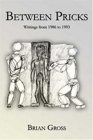 Between Pricks: writings from 1986-1993