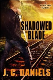 Shadowed Blade: A Kit Colbana Novel (The Colbana Files) (Volume 5)