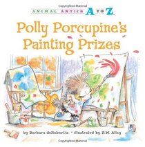 Polly Porcupine's Painting Prizes (Animal Antics A to Z)