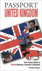Passport United Kingdom: Your Pocket Guide to British Business, Customs  Etiquette (Passport to the World) (Passport to the World)