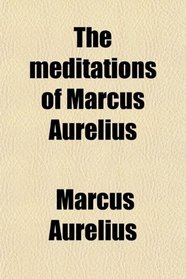 The meditations of Marcus Aurelius