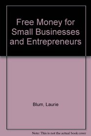 Free Money: For Small Businesses & Entrepreneurs