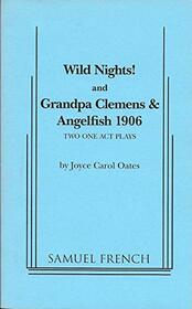 Wild Nights! and Grandpa Clemens and Angelfish: 1906: A Play