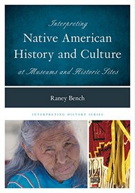 Interpreting Native American History and Culture at Museums and Historic Sites (Interpreting History)