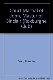 Court Martial of John, Master of Sinclair (Roxburghe Club)