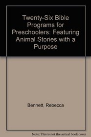 Twenty-Six Bible Programs for Preschoolers: Featuring Animal Stories with a Purpose