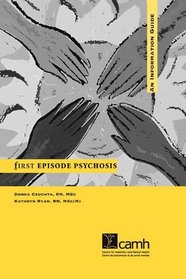First Episode Psychosis: An Information Guide, a Guide for People With Psychosis And Their Families
