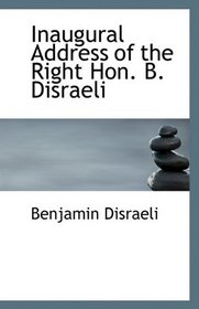 Inaugural Address of the Right Hon. B. Disraeli