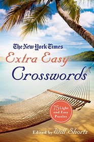 The New York Times Extra Easy Crosswords: 75 Light and  Easy Puzzles