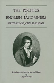 The Politics of English Jacobinism: Writings of John Thelwall