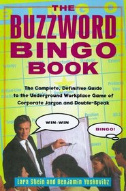 The Buzzword Bingo Book : The Complete, Definitive Guide to the Underground Workplace Game of Doublespeak