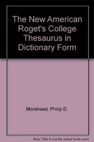 The New American Roget's College Thesaurus in Dictionary Form