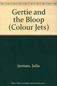 Gertie and the Bloop (Colour Jets)