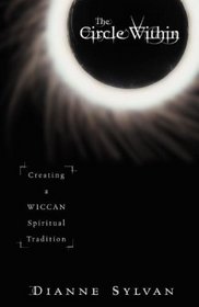 The Circle Within: Creating a Wiccan Spiritual Tradition