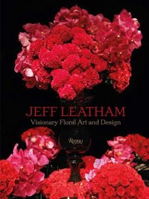 Jeff Leatham: Revolutionary Floral Art and Design