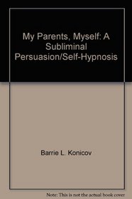 My Parents, Myself: A Subliminal Persuasion/Self-Hypnosis