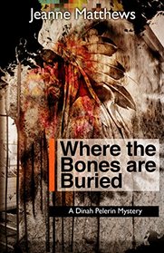 Where the Bones are Buried: A Dinah Pellerin Mystery (Dinah Pelerin Mysteries)