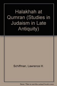 The Halakhah at Qumran (Studies in Judaism in Late Antiquity)