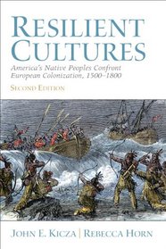 Resilient Cultures: America's Native Peoples Confront European Colonization 1500-1800 (2nd Edition)