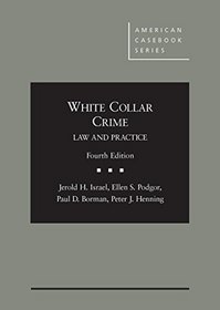 White Collar Crime: Law and Practice (American Casebook Series)