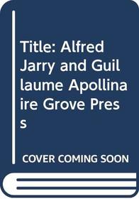 Alfred Jarry and Guillaume Apollinaire (Grove Press Modern Dramatists)
