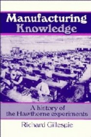 Manufacturing Knowledge : A History of the Hawthorne Experiments (Studies in Economic History and Policy: USA in the Twentieth Century)