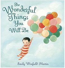 [THE WONDERFUL THINGS YOU WILL BE][by Emily Winfield Martin The Wonderful Things You Will Be Hardcover]