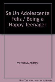 Se Un Adolescente Feliz / Being A Happy Teenager (Spanish Edition)