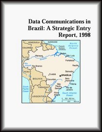 Data Communications in Brazil: A Strategic Entry Report, 1998