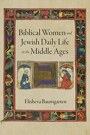 Biblical Women and Jewish Daily Life in the Middle Ages (Jewish Culture and Contexts)