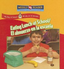 Eating Lunch at School/ El Almuerzo En La Escuela: Almuerzo En La Escuela (My Day at School/ Mi Dia En La Escuela)