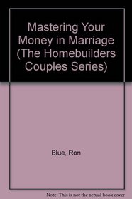 Mastering Your Money in Marriage (The Homebuilders Couples Series)