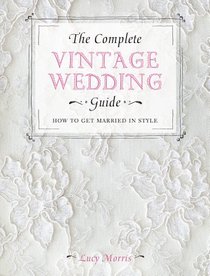 The Complete Vintage Wedding Guide: How to Get Married in Style