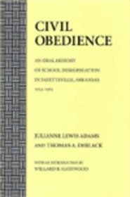 CIVIL OBEDIENCE: AN ORAL HISTORY OF SCHOOL DESEGREGATION IN FAYETTEVILLE, AR