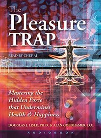 The Pleasure Trap: Mastering the Hidden Force That Undermines Health & Happiness