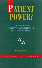 Patient Power?: The Politics of Patients' Associations in Britain and America (State of Health Series)