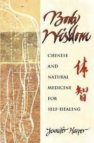 Body Wisdom: Self-Healing Using Chinese and Natural Medicine