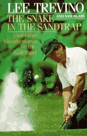 The Snake in the Sandtrap (And Other Misadventures on the Golf Tour)