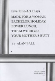 Five One Act Plays by Alan Ball.