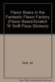 Flavor Bears in the Fantastic Flavor Factory (Flavor Bears/Scratch 'N' Sniff Pizza Stickers)