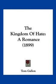 The Kingdom Of Hate: A Romance (1899)