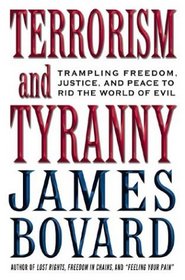 Terrorism and Tyranny: Trampling Freedom, Justice and Peace to Rid the World of Evil