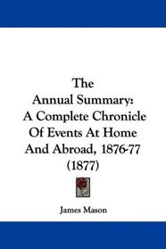 The Annual Summary: A Complete Chronicle Of Events At Home And Abroad, 1876-77 (1877)