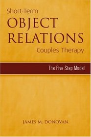 Short-Term Object Relations Couples Therapy: The Five-Step Model (Marriage and Family Therapy)