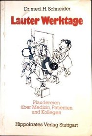 Lauter Werktage: Plauderein uber Medizin, Patienten und Kollegen (German Edition)