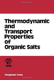 Thermodynamic and Transport Properties of Organic Salts (IUPAC chemical data series)