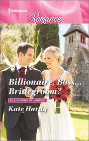 Billionaire, Boss... Bridegroom? (Billionaires of London, Bk 1) (Harlequin Romance, No 4513) (Larger Print)