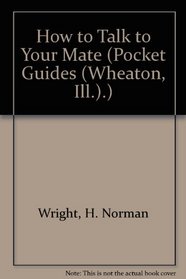 How to Talk to Your Mate (Pocket Guides (Wheaton, Ill.).)