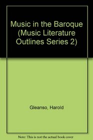 Music in the Baroque (Music Literature Outlines Series 2)