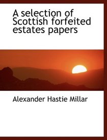A selection of Scottish forfeited estates papers